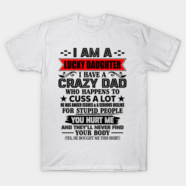 I'm A Lucky Daughter Of A Crazy Dad Funny Girls Shirt Mothers Day